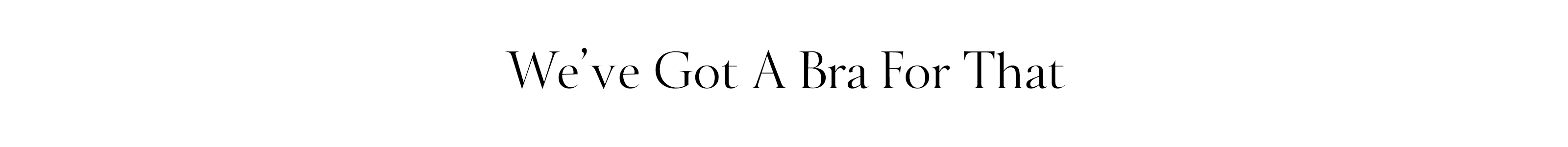 We've Got a Bra For That black text on a white background