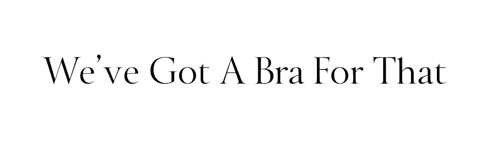 We've Got a Bra For That black text on a white background